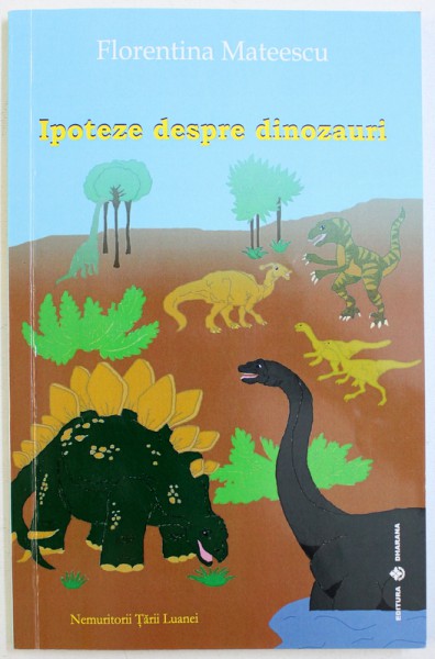 IPOTEZE DESPRE DINOZAURI de FLORINA MATEESCU , 2012 , DEDICATIE*