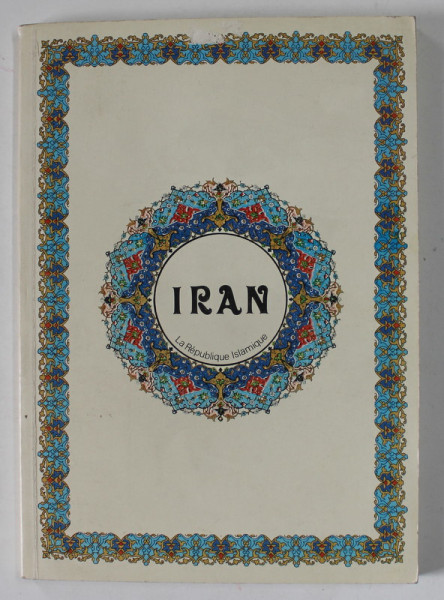 IRAN , LA REPUBLIQUE ISLAMIQUE , PREZENTARE ISTORICO - ECONOMICA