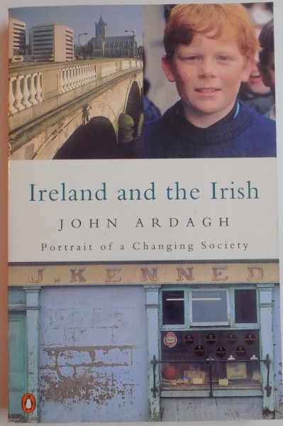IRELAND AND THE IRISH - PORTRAIT OF A CHANGING SOCIETY by JOHN ARDAGH , 1995