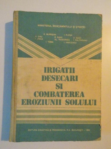 IRIGATII , DESECARI SI COMBATAREA EROZIUNII SOLULUI de D. MURESAN , I. PLESA , P. SAVU , I. TOMA , 1992
