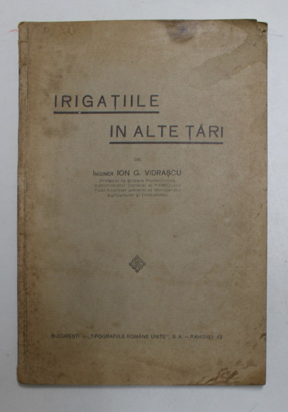 IRIGATIILE IN ALTE TARI de INGINER ION G. VIDRASCU , EDITIE INTERBELICA
