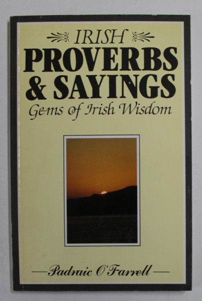 IRISH PPROVERBS and SAYINGS , GEMS OF IRISH WISDOM , by PADRAIC O 'FARRELL , 1980
