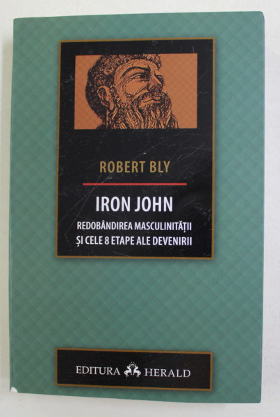 IRON JOHN - REDOBANDIREA MASCULINITATII SI CELE 8 ETAPE ALE DEVENIRII de ROBERT BLY , 2021