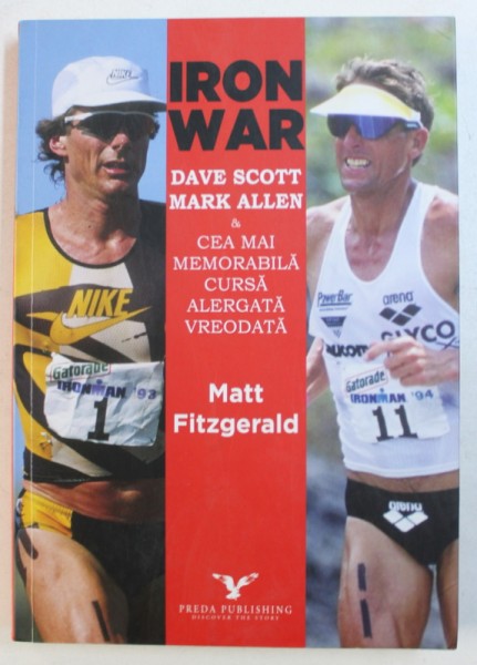 IRON WAR  - DAVE SCOTT , MARK ALLEN & CEA MAI MEMORABILA CURSA ALERGATA VREODATA de MATT FITZGERALD , 2014