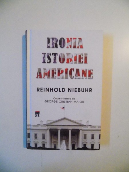 IRONIA ISTORIEI AMERICANE de REINHOLD NIEBUHR , 2012