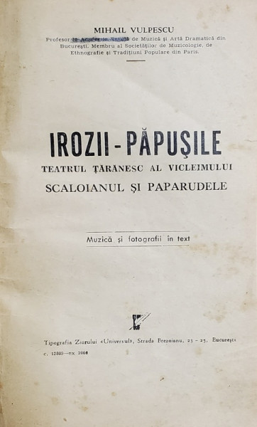 IROZII - PAPUSILE , TEATRUL TARANESC AL VICLEIMULUI , SCALOIANUL SI PAPARUDELE de MIHAIL VULPESCU , MUZICA SI FOTOGRAFII IN TEXT , 1941