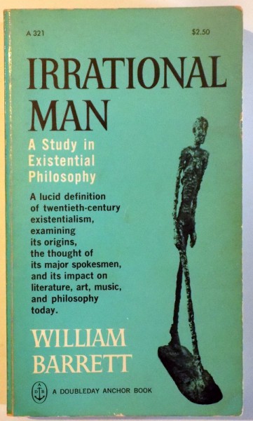 IRRATIONAL MAN, A STUDY IN EXISTENTIAL PHILOSOPHY by WILLIAM BARRETT , 1962