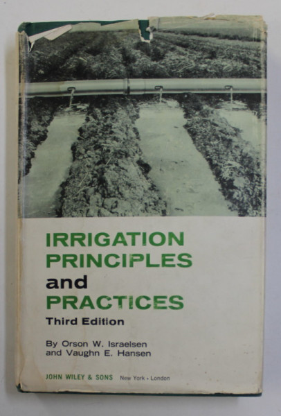IRRIGATION PRINCIPLES AND PRACTICES by ORSON W. ISRAELSEN and VAUGHN E . HANSEN , 1962