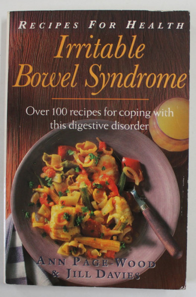 IRRITABLE BOWEL SYNDROME , OVER 100 RECIPES FOR COPING WITH THIS DIGESTIVE DISORDER by ANN PAGE WOOD and JILL DAVIES , 1995