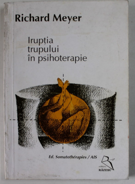 IRUPTIA TRUPULUI IN PSIHOTERAPIE de RICHARD MEYER , 1996