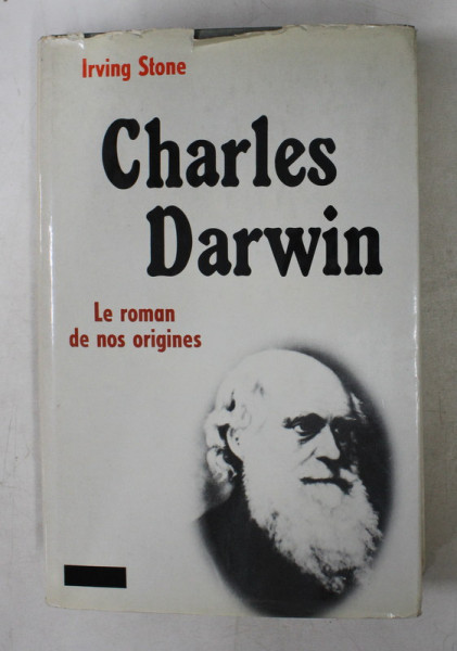 IRVING STONE  - CHARLES DARWIN LE ROMAN DE NOS ORIGINES , 1982