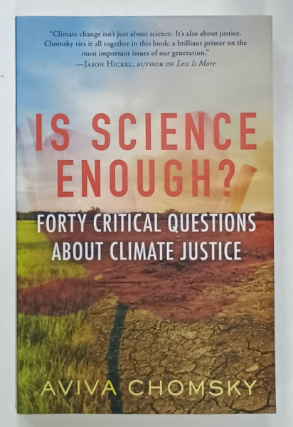 IS  SCIENCE ENOUGH? FORTY CRITICAL QUESTIONS ABOUT CLIMATE JUSTICE by AVIVA  CHOMSKY , 2022