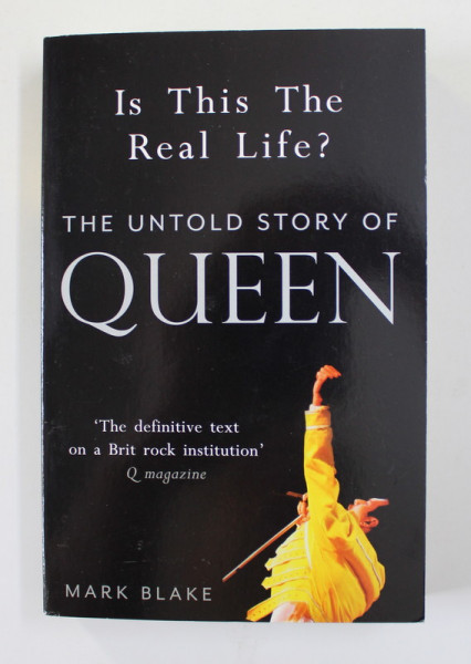 IS THIS THE REAL LIFE ? - THE UNTOLD STORY OF QUEEN by MARK BLAKE , 2010