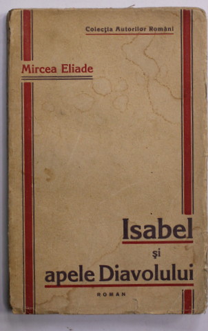 ISABEL SI APELE DIAVOLULUI de MIRCEA ELIADE , 1929 * EDITIE PRINCEPS