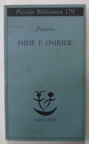 ISIDE E OSIRIDE ( ISIS SI OSIRIS ) di PLUTARCO , EDITIE IN LB. ITALIANA , 1979 , CONTINE INSEMNARILE LUI MARIN MINCU *