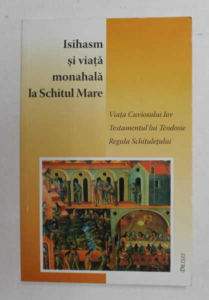 ISIHASM SI VIATA MONAHALA LA SCHITUL MARE MANIAVA DIN POCUTIA IN SECOLUL XVII - VIATA CUVIOSULUI IOV , TESTAMENTUL LUI TEODOSIE , REGULA SCHITULETULUI , 2004