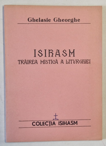 ISIHASM , TRAIREA MISTICA A LITURGHIEI de GHELASIE GHEORGHE , ANII '2000