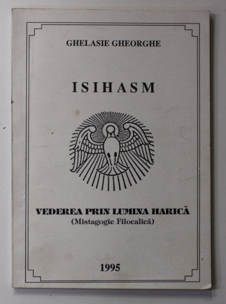 ISIHASM - VEDERE PRIN LUMINA HARICA - MISTAGOGIE FILOCALICA de GHELASIE GHEORGHE , 1995