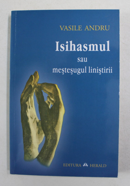 ISIHASMUL SAU MESTESUGUL LINISTIRII de VASILE ANDRU