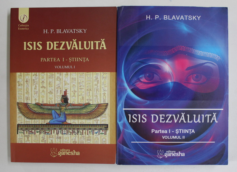 ISIS DEZVALUITA , STIINTA , PARTEA A I - A , VOLUMELE I - II de H. P. BLAVATSKY , 2013