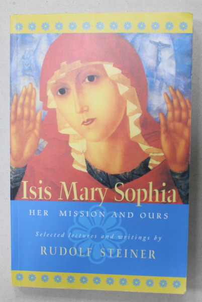ISIS MARY SOPHIA , HER MISSION AND OURS by RUDOLF STEINER , 2003