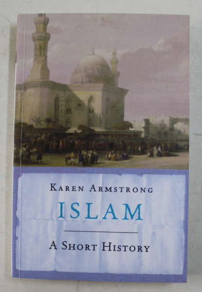 ISLAM , A SHORT HISTORY by KAREN ARMSTRONG , 2001