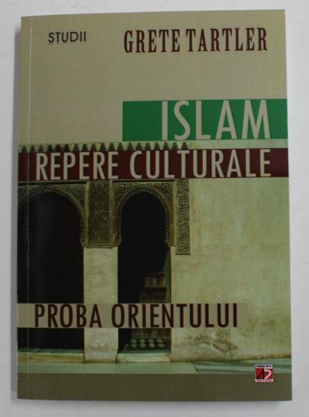 ISLAM , REPERE CULTURALE , PROBA ORIENTULUI de GRETE TARTLER , 2012