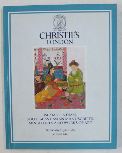 ISLAMIC , INDIAN , SOUTH - EAST ASIAN MANUSCRIPTS , MINIATURES AND WORKS OF ART , CATALOG DE LICITATIE CHRISTIE 'S LONDON , 11 IUNIE , 1986
