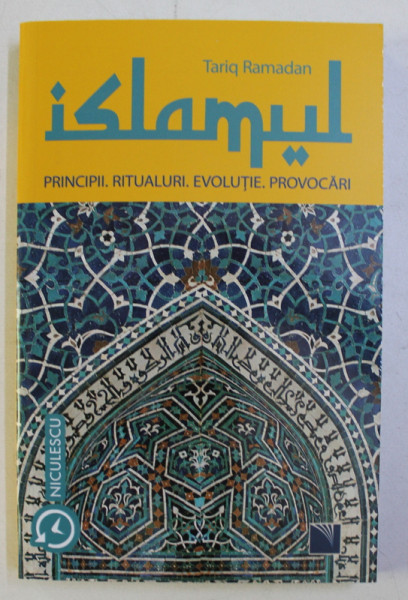 ISLAMUL . PRINCIPII , RITUALURI , EVOLUTIE , PROVOCARI de TARIQ RAMADAN , 2019
