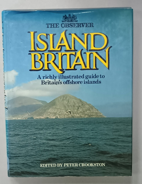 ISLAND BRITAIN , A RICHLY ILLUSTRATED GUIDE TO BRITAIN ' S OFFSHORE ISLANDS , edited by PETER CROOKSTON , 1982