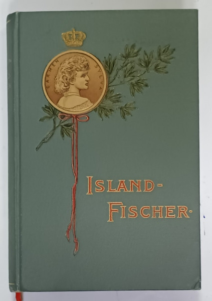 ISLANDFISCHER ( PESCAR DIN ISLANDA  ) von PIERRE LOTI, traducere de CARMEN SYLVA (  REGINA  ELISABETA  A ROMANIEI )  , CONTINE EX LIBRIS -UL OLGAI STUDER, 1902