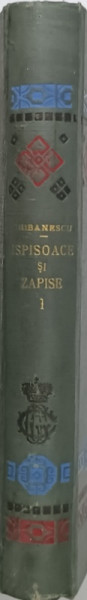 ISPISOACE SI ZAPISE ( DOCUMENTE SLAVO - ROMANE )  de GH. GHIBANESCU , VOLUMUL I , PARTILE I - II , CU MONOGRAMA LUI GHEORGHE - GRIGORE CANTACUZINO - NABABUL , 1906