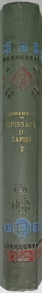 ISPISOACE SI ZAPISE ( DOCUMENTE SLAVO - ROMANE )  de GH. GHIBANESCU , VOLUMUL II , PARTILE I - II , CU MONOGRAMA LUI GHEORGHE - GRIGORE CANTACUZINO - NABABUL , 1909