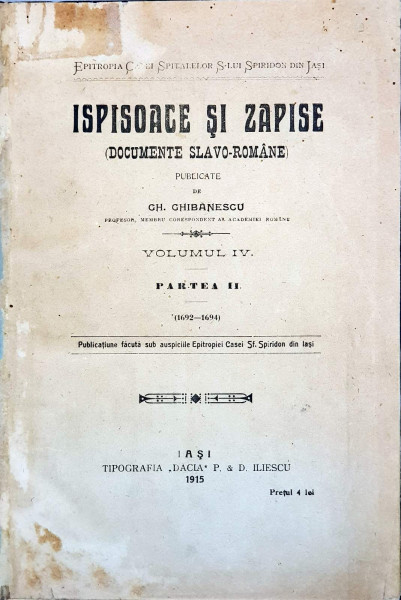 ISPISOACE SI ZAPISE, VOL IV, PARTEA II, de GH. GHIBANESCU - IASI, 1915