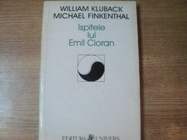 ISPITELE LUI EMIL CIORAN de WILLIAM KLUBACK , MICHAEL FINKENTHAL , Bucuresti 1999