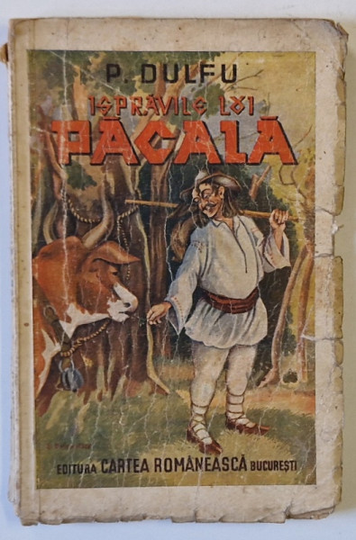 ISPRAVILE LUI PACALA de P. DULFU ,coperta si ilustratii de E. DOICULESCU  1948 , COPERTA BROSATA CU URME DE UZURA