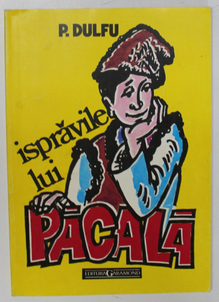 ISPRAVILE LUI PACALA de P. DULFU , ilustratii IULIAN OLARIU , 1995