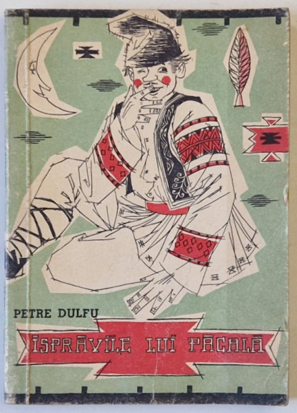 ISPRAVILE LUI PACALA de PETRE DULFU , ilustratiii RIK AUERBACH , coperta VAL MUNTEANU , 1959