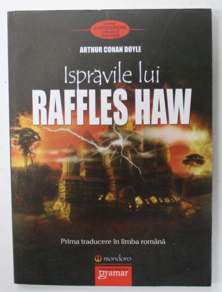 ISPRAVILE LUI RAFFLES HAW de ARTHUR CONAN DOYLE , PRIMA TRADUCERE IN LIMBA ROMANA , 2013