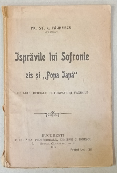 ISPRAVILE LUI SOFRONIE ZIS SI ' POPA IAPA ' , CU ACTE OFICIALE , FOTOGRAFII SI FACSIMILE de PR. ST. C. PAUNESCU , 1915