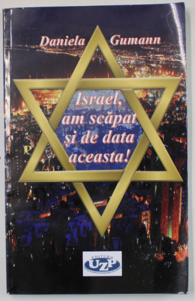 ISRAEL , AM SCAPAT SI DE DATA ACEASTA ! de DANIELA GUMANN  , 2020