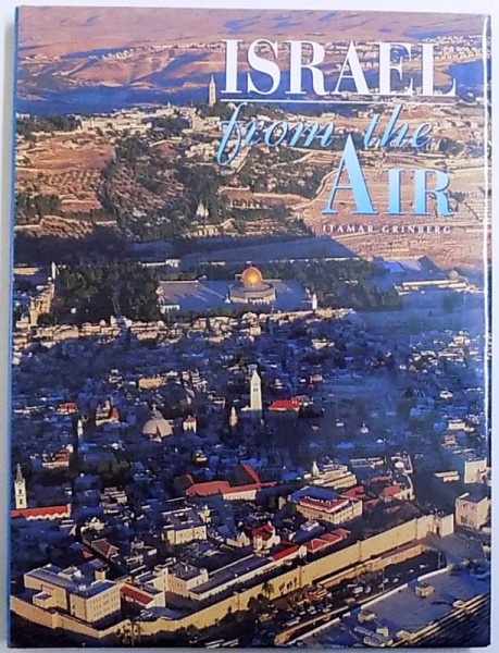 ISRAEL FROM AIR , texts DAVID KRISS , photographs ITAMAR GRINBERG , 1998