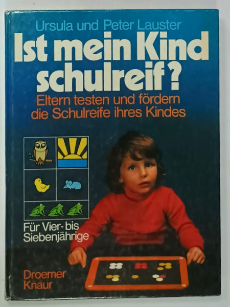 IST MEIN KIND SCHULREIF ? ( ESTE COPILUL MEU PREGATIT PENTRU SCOALA  ?), TESTE PENTRU PARINTI APLICABILE COPIILOR , TEXT IN LIMBA GERMANA , von URSULA und PETER  LAUSTER , 1972
