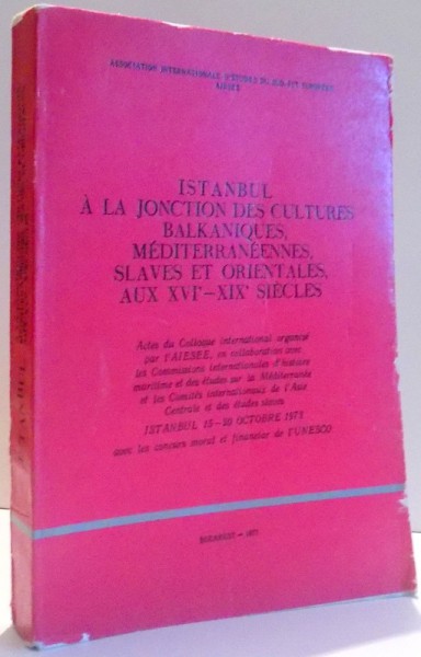 ISTANBUL A LA JONCTION DES  CULTURES BALKANIQUES , SLAVES ET ORIENTALES , AUX XVI -XIX SIECLES , 1973