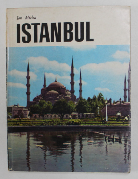 ISTANBUL , ALBUM DE FOTOGRAFIE de ION MICLEA , text de ROMEO CRETU , 1970