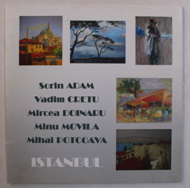ISTANBUL  de SORIN ADAM ...MIHAI POTCOAVA , CATALOG CU LUCRARILE ARTISTILOR