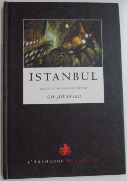 ISTANBUL , TEXTES ET PHOTOGRAPHIES de GIL JOUANARD , 2005