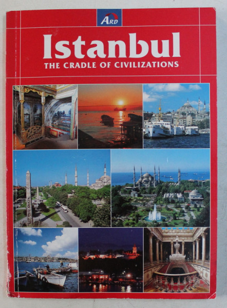 ISTANBUL  - THE CRADLE OF CIVILISATIONS , GHID ILUSTRAT