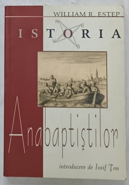 ISTORIA ANABAPTISTILOR de WILLIAM  R. ESTEP , introducere de IOSIF TON , 2006