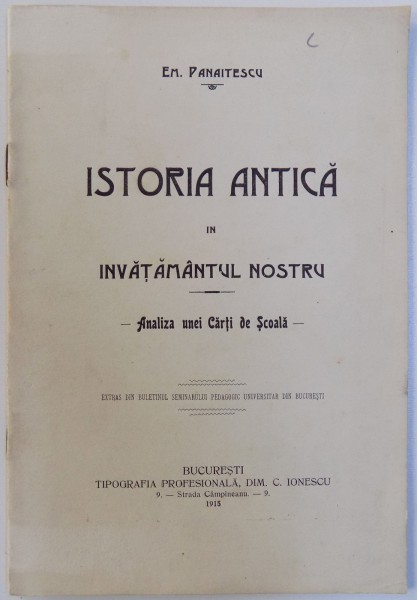 ISTORIA ANTICA IN INVATAMANTUL NOSTRU  - ANALIZA UNEI CARTI DE SCOALA de E. PANAITESCU , 1915